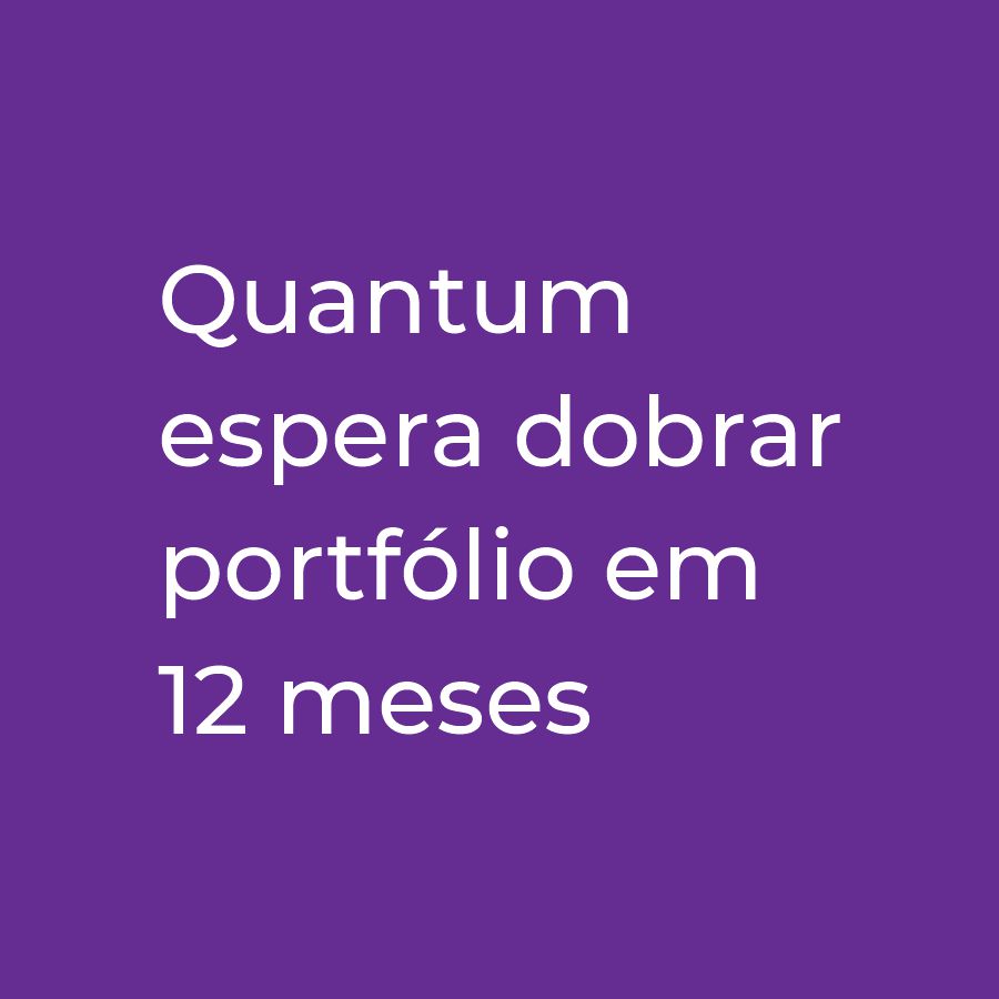 Quantum espera dobrar portfólio em 12 meses