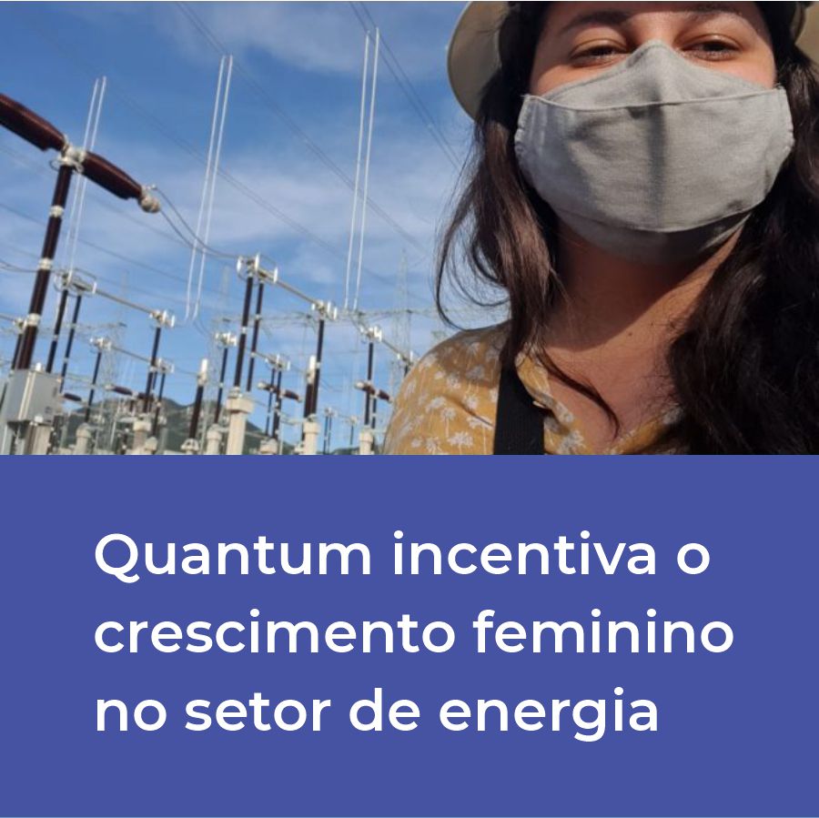 Quantum incentiva o crescimento feminino no setor de energia