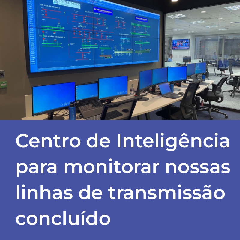 Centro de Inteligência para monitorar nossas linhas de transmissão concluído